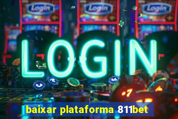 baixar plataforma 811bet